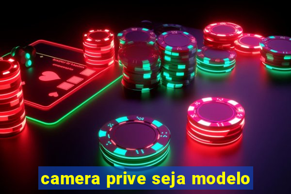 camera prive seja modelo